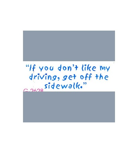 If you don't like my driving, ...